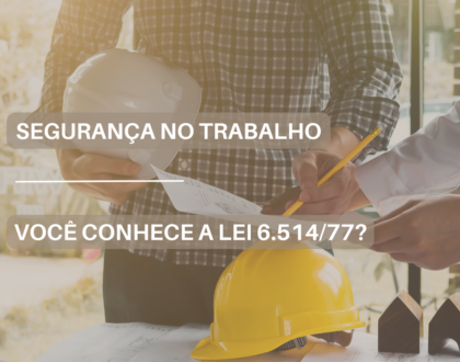 Segurança no trabalho | Você conhece a Lei 6.514/77?